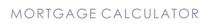 MORTGAGE CALCULATOR